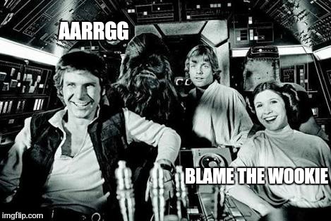 AARRGG BLAME THE WOOKIE | image tagged in memes,old han and chewie,star wars | made w/ Imgflip meme maker