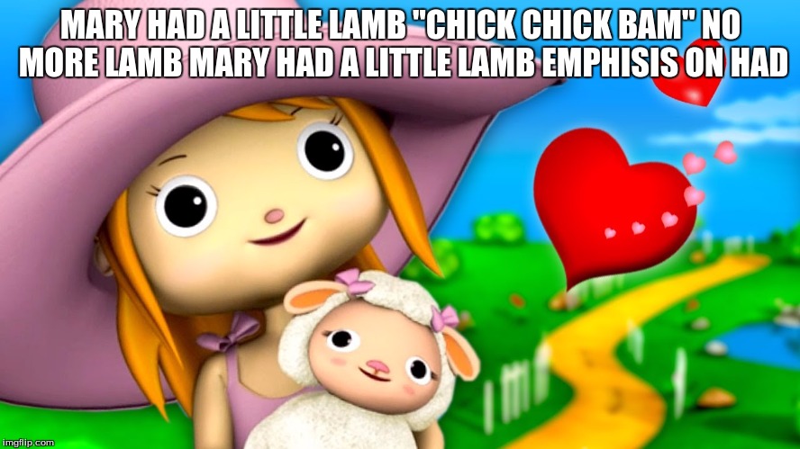 sad sad song | MARY HAD A LITTLE LAMB "CHICK CHICK BAM" NO MORE LAMB MARY HAD A LITTLE LAMB EMPHISIS ON HAD | image tagged in cats with guns | made w/ Imgflip meme maker