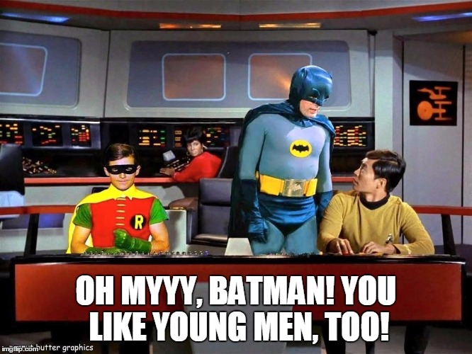 Batman Star Trek  | OH MYYY, BATMAN! YOU LIKE YOUNG MEN, TOO! | image tagged in batman star trek | made w/ Imgflip meme maker