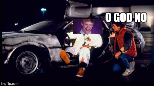 O GOD NO | image tagged in memes,back to the future,bad luck brian | made w/ Imgflip meme maker