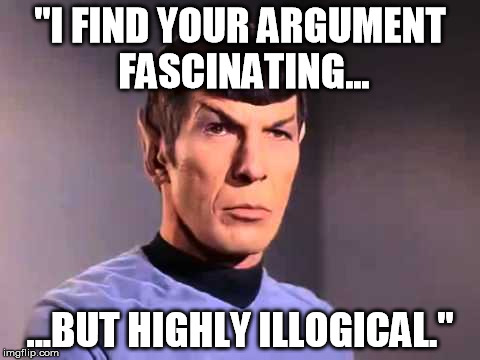 "I FIND YOUR ARGUMENT FASCINATING... ...BUT HIGHLY ILLOGICAL." | made w/ Imgflip meme maker
