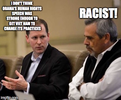 THE LIBERAL MINDSET - ARGUMENT STRATEGY #1 | I DON'T THINK OBAMA'S HUMAN RIGHTS SPEECH WAS STRONG ENOUGH TO GET VIET NAM TO  CHANGE ITS PRACTICES; RACIST! | image tagged in liberal argument,cry racist,race card | made w/ Imgflip meme maker