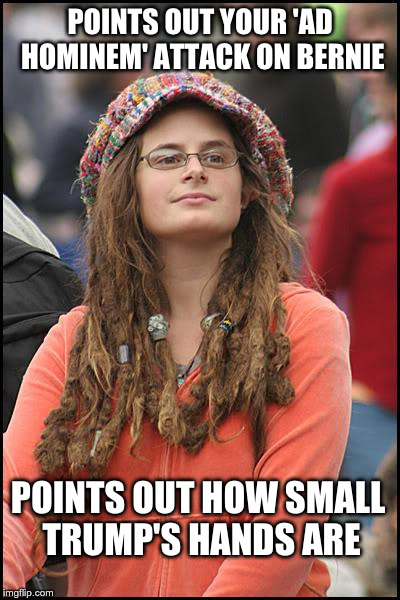 College Liberal | POINTS OUT YOUR 'AD HOMINEM' ATTACK ON BERNIE; POINTS OUT HOW SMALL TRUMP'S HANDS ARE | image tagged in memes,college liberal | made w/ Imgflip meme maker