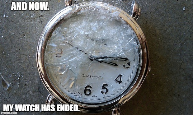 Game of Thrones. | AND NOW. MY WATCH HAS ENDED. | image tagged in game of thrones | made w/ Imgflip meme maker