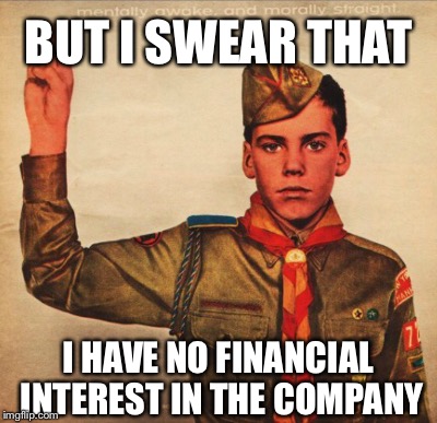 BUT I SWEAR THAT I HAVE NO FINANCIAL INTEREST IN THE COMPANY | made w/ Imgflip meme maker