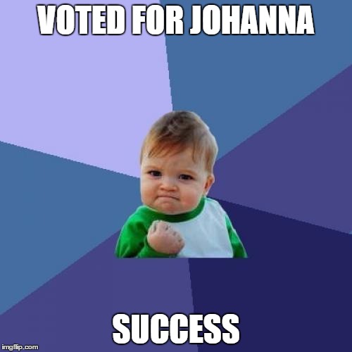 Success Kid | VOTED FOR JOHANNA; SUCCESS | image tagged in memes,success kid | made w/ Imgflip meme maker