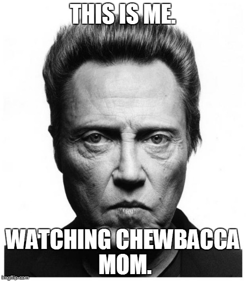 Christopher Walken | THIS IS ME. WATCHING CHEWBACCA MOM. | image tagged in christopher walken | made w/ Imgflip meme maker