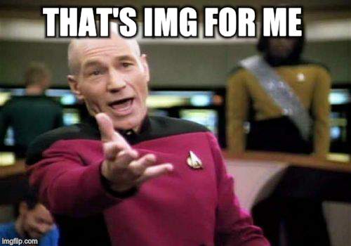 Picard Wtf Meme | THAT'S IMG FOR ME | image tagged in memes,picard wtf | made w/ Imgflip meme maker
