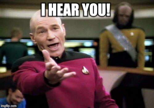 Picard Wtf Meme | I HEAR YOU! | image tagged in memes,picard wtf | made w/ Imgflip meme maker