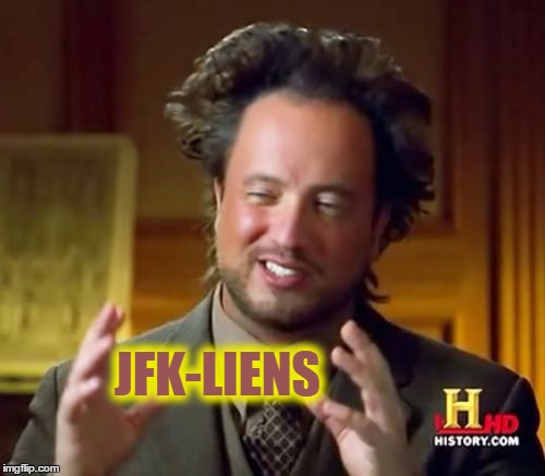 Ancient Aliens Meme | JFK-LIENS | image tagged in memes,ancient aliens | made w/ Imgflip meme maker