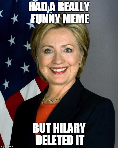 Hilary birthday  | HAD A REALLY FUNNY MEME; BUT HILARY DELETED IT | image tagged in hilary birthday | made w/ Imgflip meme maker
