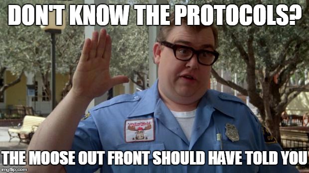 DON'T KNOW THE PROTOCOLS? THE MOOSE OUT FRONT SHOULD HAVE TOLD YOU | made w/ Imgflip meme maker