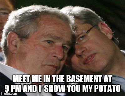 funny  | MEET ME IN THE BASEMENT AT 9 PM AND I  SHOW YOU MY POTATO | image tagged in politicians | made w/ Imgflip meme maker