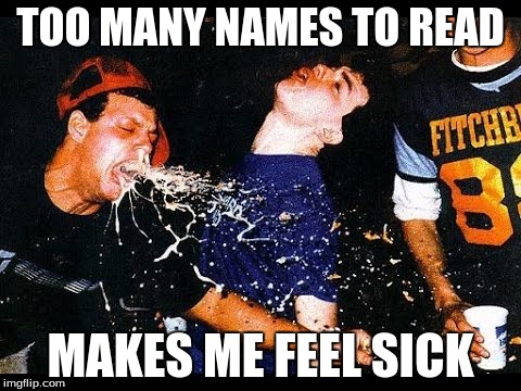 TOO MANY NAMES TO READ MAKES ME FEEL SICK | made w/ Imgflip meme maker