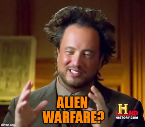 Ancient Aliens Meme | ALIEN WARFARE? | image tagged in memes,ancient aliens | made w/ Imgflip meme maker