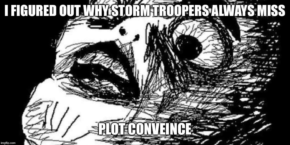 I FIGURED OUT WHY STORM TROOPERS ALWAYS MISS; PLOT CONVEINCE | image tagged in wow | made w/ Imgflip meme maker