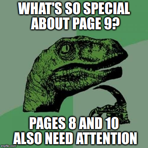 Philosoraptor Meme | WHAT'S SO SPECIAL ABOUT PAGE 9? PAGES 8 AND 10 ALSO NEED ATTENTION | image tagged in memes,philosoraptor | made w/ Imgflip meme maker