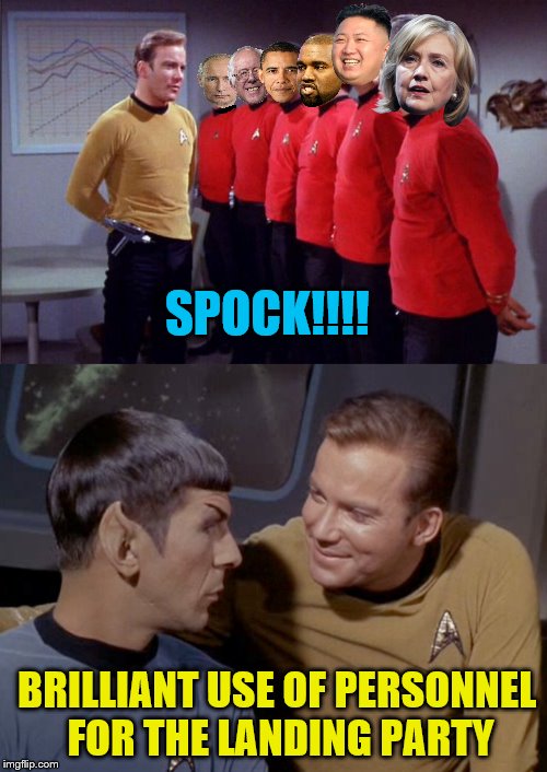 And THIS is how you achieve the rank of Admiral.  | SPOCK!!!! BRILLIANT USE OF PERSONNEL FOR THE LANDING PARTY | image tagged in memes,star trek,redshirts | made w/ Imgflip meme maker