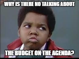 RECIPE FOR A RAILROAD | WHY IS THERE NO TALKING ABOUT; THE BUDGET ON THE AGENDA? | image tagged in 80's different strokes,budget,school,finance | made w/ Imgflip meme maker