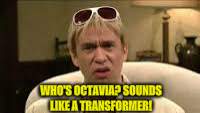 WHO'S OCTAVIA? SOUNDS LIKE A TRANSFORMER! | made w/ Imgflip meme maker