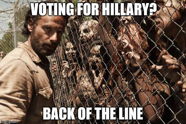 zombies | VOTING FOR HILLARY? BACK OF THE LINE | image tagged in zombies | made w/ Imgflip meme maker
