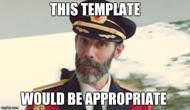 captain obvious  | THIS TEMPLATE WOULD BE APPROPRIATE | image tagged in captain obvious | made w/ Imgflip meme maker