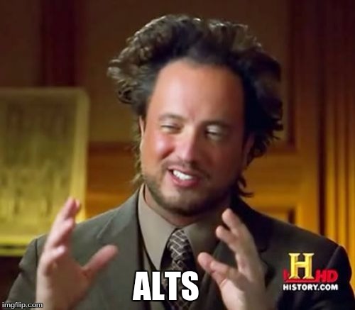 Ancient Aliens Meme | ALTS | image tagged in memes,ancient aliens | made w/ Imgflip meme maker
