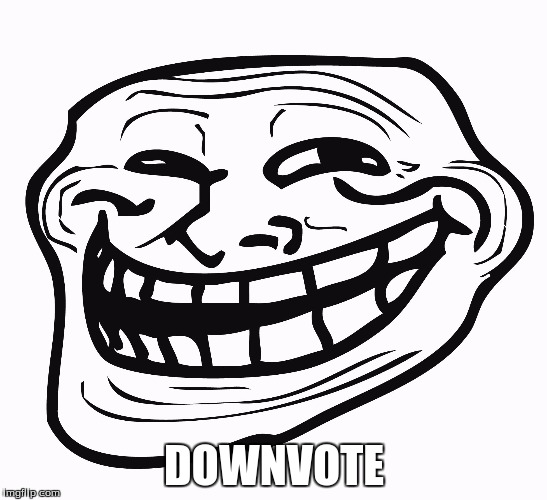 Trollface | DOWNVOTE | image tagged in trollface | made w/ Imgflip meme maker