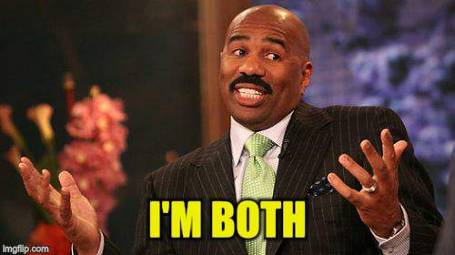 I'M BOTH | image tagged in memes,steve harvey | made w/ Imgflip meme maker
