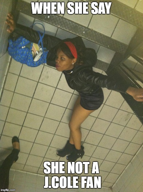 WHEN SHE SAY; SHE NOT A J.COLE FAN | image tagged in fall | made w/ Imgflip meme maker