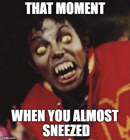 THAT MOMENT; WHEN YOU ALMOST SNEEZED | image tagged in memes,michael jackson,mj | made w/ Imgflip meme maker