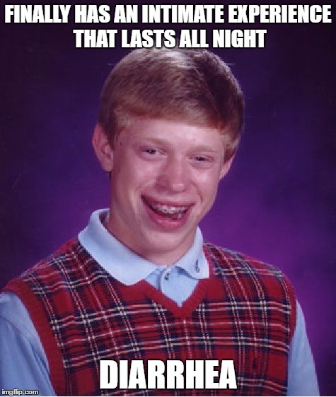 Bad Luck Brian Meme | FINALLY HAS AN INTIMATE EXPERIENCE THAT LASTS ALL NIGHT; DIARRHEA | image tagged in memes,bad luck brian | made w/ Imgflip meme maker