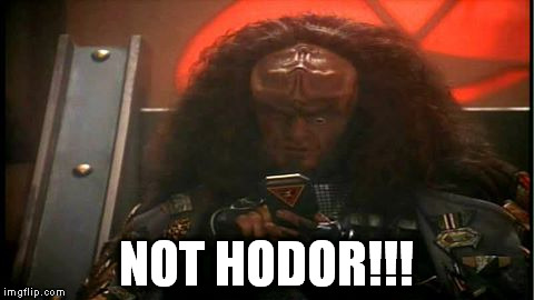 Gowron | NOT HODOR!!! | image tagged in star trek,game of thrones,klingon | made w/ Imgflip meme maker