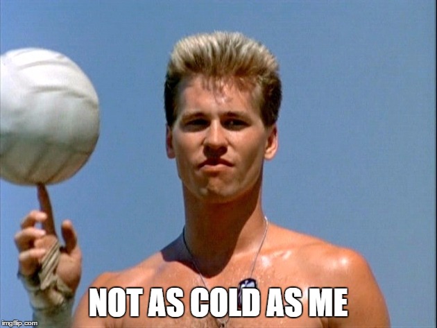 too cold | NOT AS COLD AS ME | image tagged in iceman,val kilmer,top gun | made w/ Imgflip meme maker