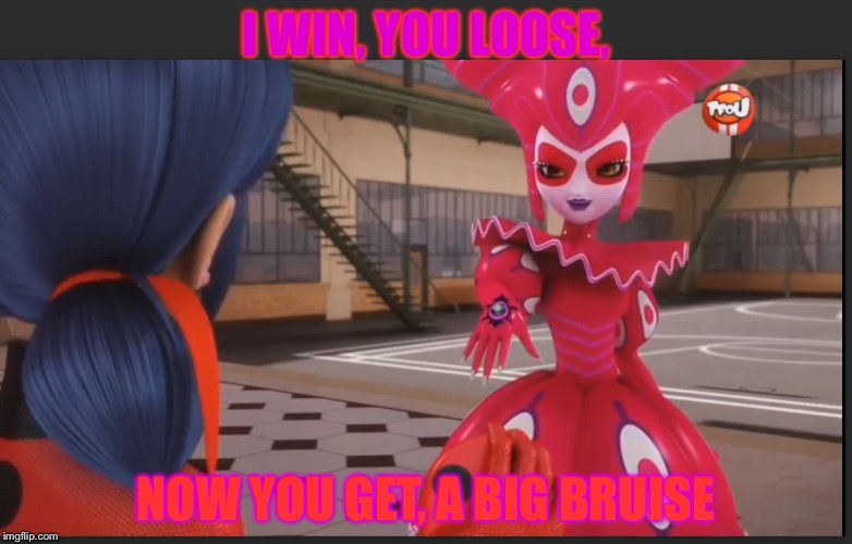 Winner! | I WIN, YOU LOOSE, NOW YOU GET, A BIG BRUISE | image tagged in miraculous ladybug | made w/ Imgflip meme maker