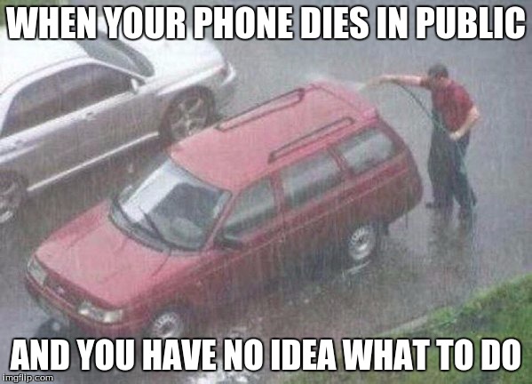 We've all been there! :| | WHEN YOUR PHONE DIES IN PUBLIC; AND YOU HAVE NO IDEA WHAT TO DO | image tagged in memes,funny,cell phone | made w/ Imgflip meme maker