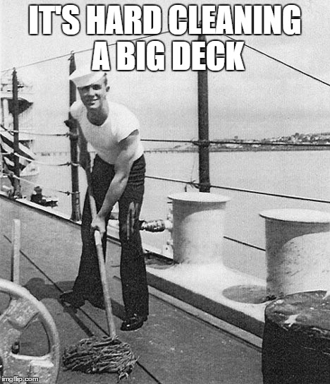 Deck | IT'S HARD CLEANING A BIG DECK | image tagged in deck | made w/ Imgflip meme maker