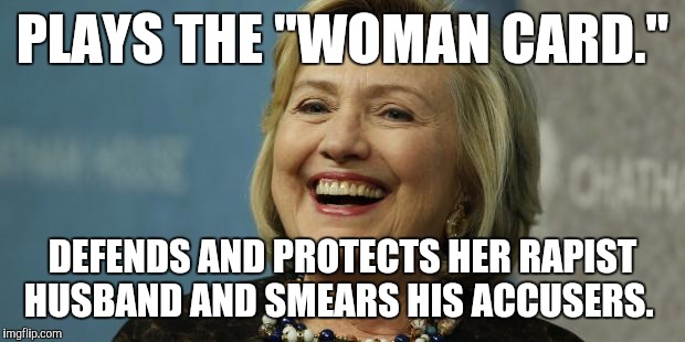 Married or siblings? | PLAYS THE "WOMAN CARD."; DEFENDS AND PROTECTS HER RAPIST HUSBAND AND SMEARS HIS ACCUSERS. | image tagged in hilary clinton,trash,memes | made w/ Imgflip meme maker