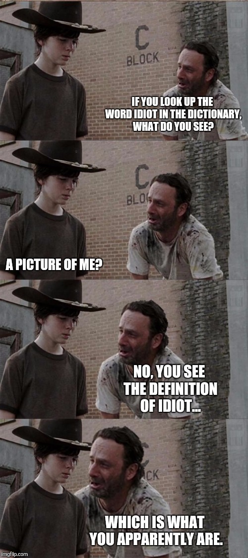 Wrong Answer | IF YOU LOOK UP THE WORD IDIOT IN THE DICTIONARY, WHAT DO YOU SEE? A PICTURE OF ME? NO, YOU SEE THE DEFINITION OF IDIOT... WHICH IS WHAT YOU APPARENTLY ARE. | image tagged in memes,rick and carl long | made w/ Imgflip meme maker