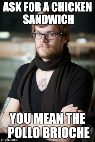 Hipster Barista Meme | ASK FOR A CHICKEN SANDWICH; YOU MEAN THE POLLO BRIOCHE | image tagged in memes,hipster barista | made w/ Imgflip meme maker
