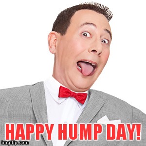 HAPPY HUMP DAY! | image tagged in pee wee herman,hump day | made w/ Imgflip meme maker