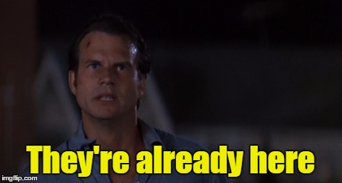 They're already here | made w/ Imgflip meme maker