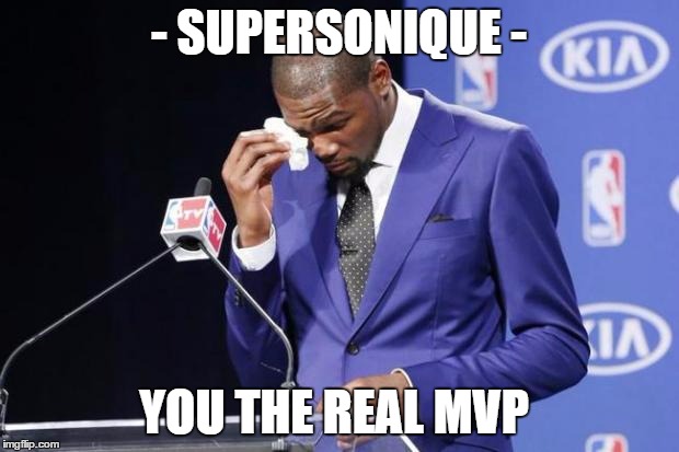 You The Real MVP 2 Meme | - SUPERSON​IQUE -; YOU THE REAL MVP | image tagged in memes,you the real mvp 2 | made w/ Imgflip meme maker