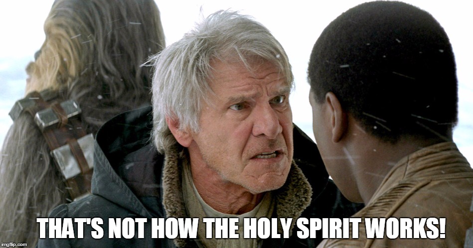 THAT'S NOT HOW THE HOLY SPIRIT WORKS! | image tagged in that's not how the force works | made w/ Imgflip meme maker