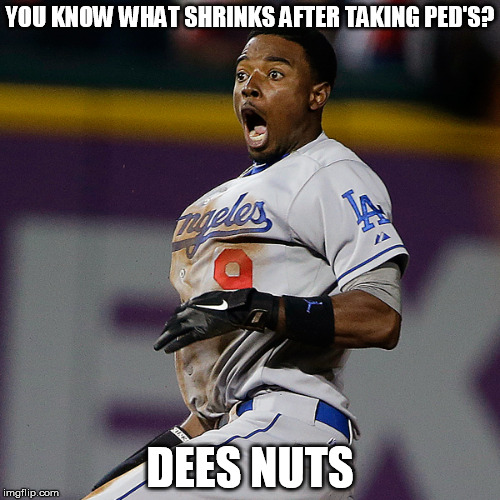 Oh Dee, didn't you know? | YOU KNOW WHAT SHRINKS AFTER TAKING PED'S? DEES NUTS | image tagged in dee gordon,baseball,mlb,funny memes,memes,steroids | made w/ Imgflip meme maker