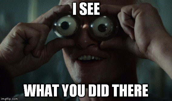 I SEE WHAT YOU DID THERE | made w/ Imgflip meme maker