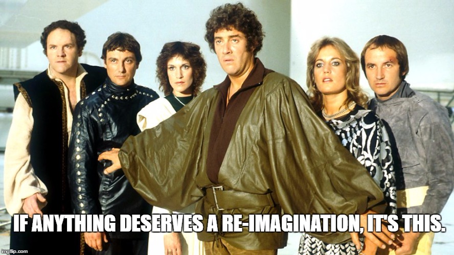 Blake's 7. | IF ANYTHING DESERVES A RE-IMAGINATION, IT'S THIS. | image tagged in sci fi | made w/ Imgflip meme maker