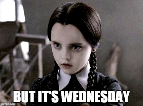 BUT IT'S WEDNESDAY | made w/ Imgflip meme maker