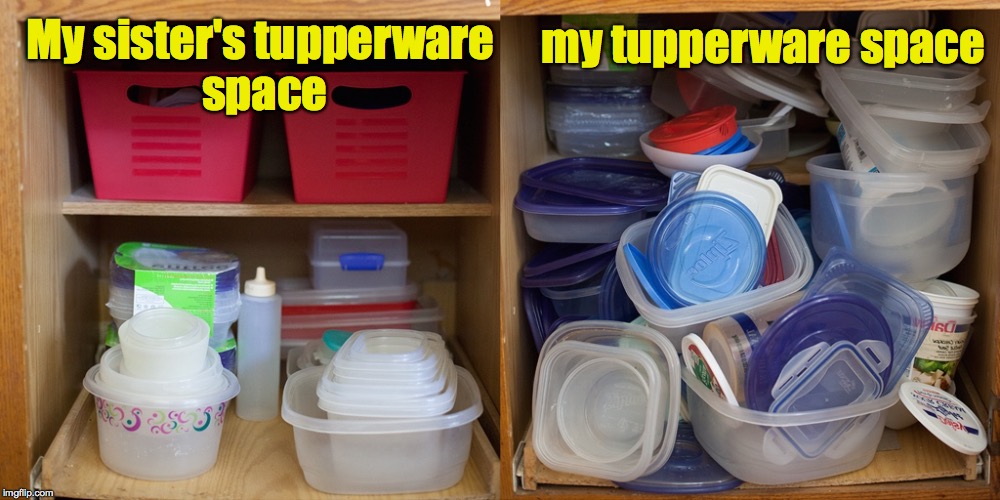 My sister's tupperware space my tupperware space | made w/ Imgflip meme maker