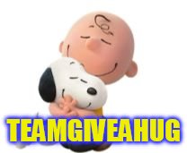 TEAMGIVEAHUG | image tagged in snoopy/charlie | made w/ Imgflip meme maker